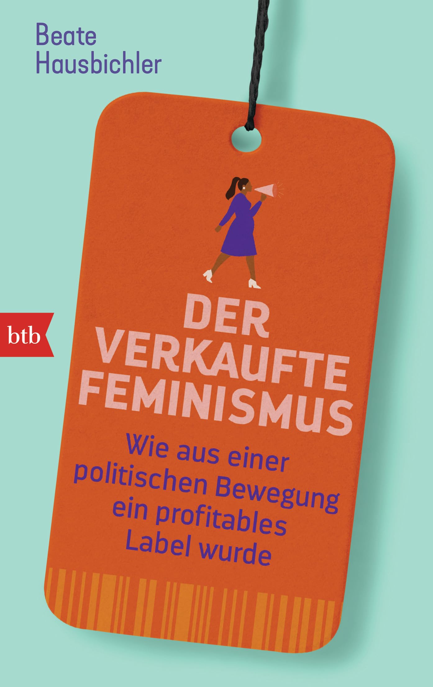 Der verkaufte Feminismus: Wie aus einer politischen Bewegung ein profitables Label wurde Books