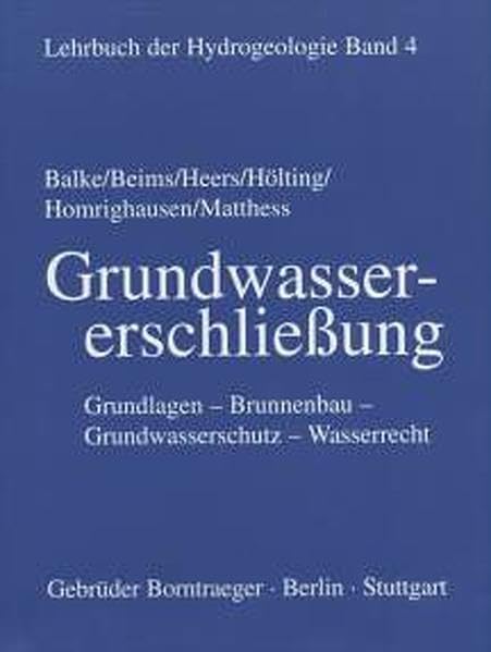 Lehrbuch der Hydrogeologie, Bd.4, Grundwassererschließung: Grundlagen, Brunnenbau, Grundwasserschutz, Wasserrecht Law