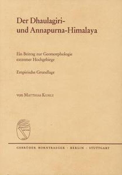 Der Dhaulagiri- und Annapurna-Himalaya: Ein Beitrag zur Geomorphologie extremer Hochgebirge. Empirische Grundlage Geology & Geography