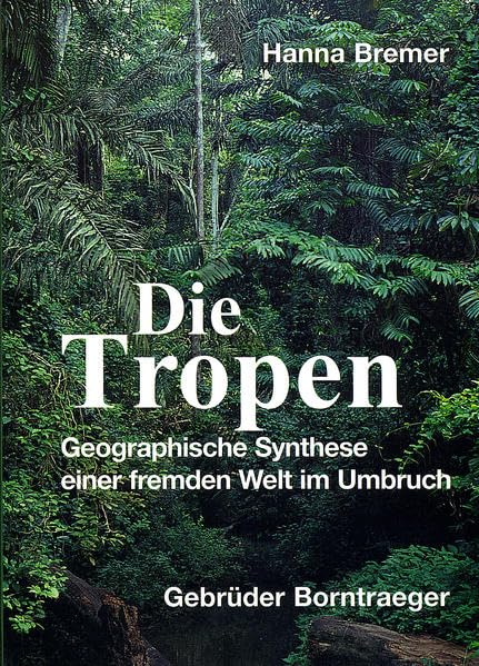 Die Tropen: Geographische Synthese einer fremden Welt im Umbruch Geology & Geography