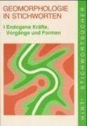 Geomorphologie in Stichworten: I. Endogene Kräfte, Vorgänge und Formen: Beiträge zur allgemeinen Geographie Business & Technology