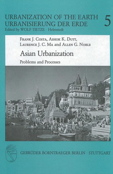 Asian Urbanization: Problems and Processes (Urbanization of the Earth: (Urbanisierung der Erde)) Social Sciences