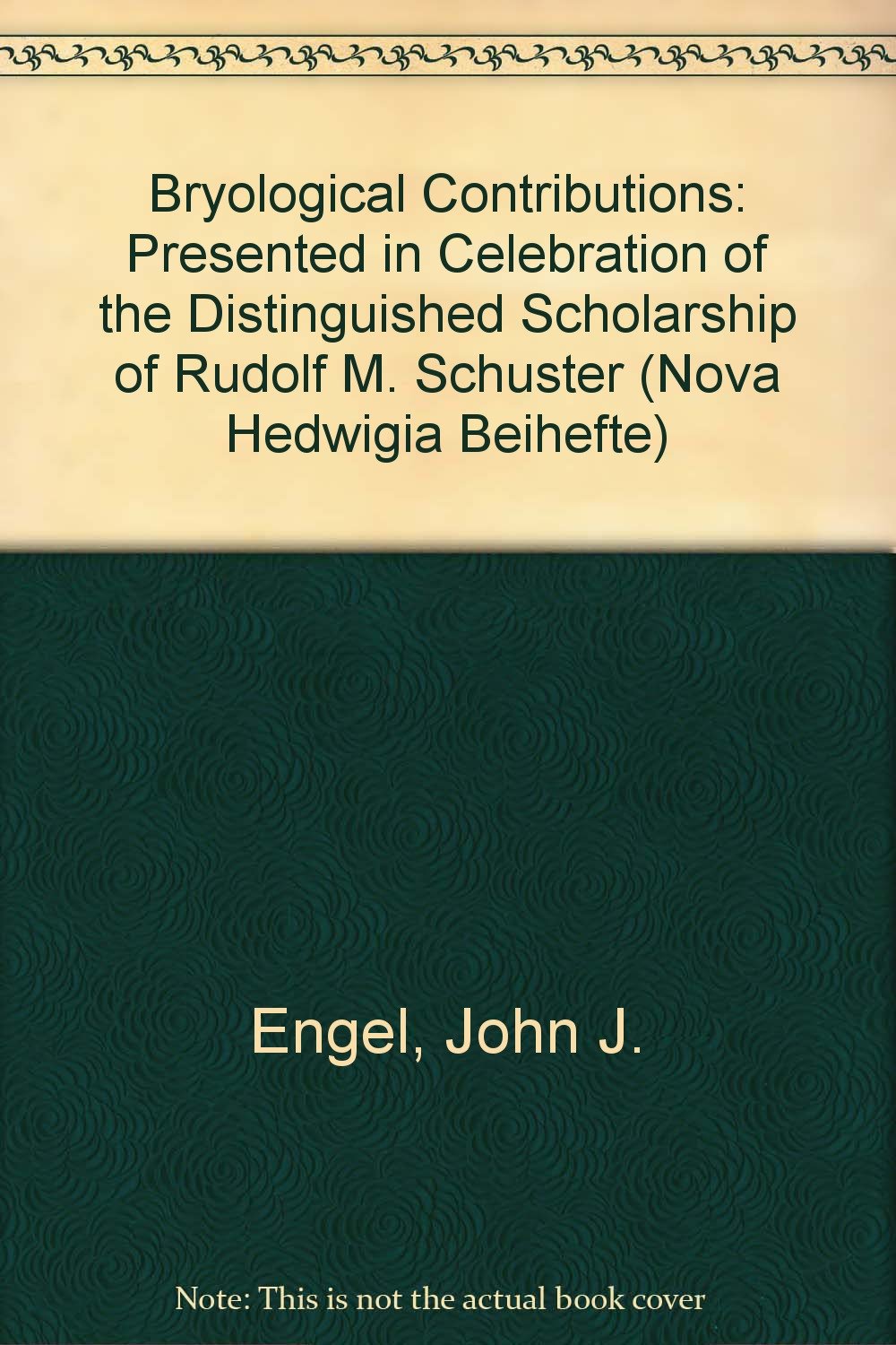 Bryological Contributions: Pres. in Celebration of the Distinguished Scholarship of Rudolf M. Schuster (Nova Hedwigia Beihefte) Natural Sciences