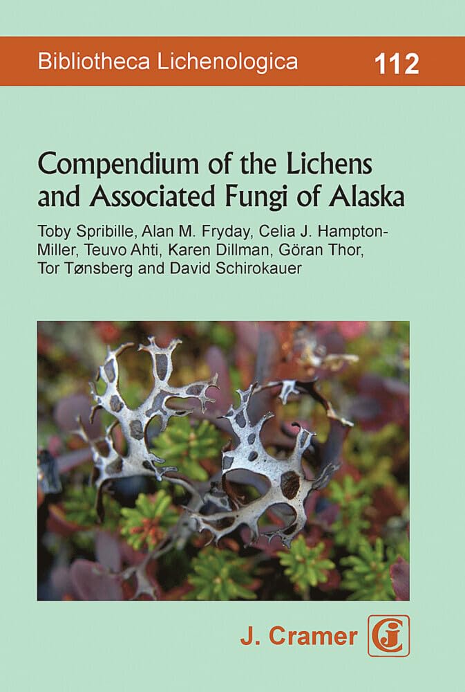 Compendium of the Lichens and Associated Fungi of Alaska (Bibliotheca Lichenologica) Natural Sciences