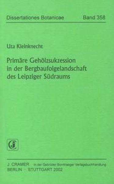 Primäre Gehölzsukzession in der Bergbaufolgelandschaft des Leipziger Südraums (Dissertationes Botanicae) Natural Sciences