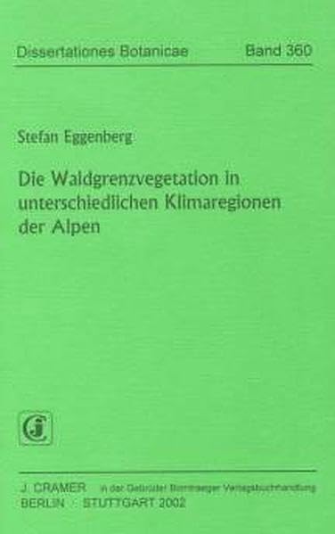 Die Waldgrenzvegetation in unterschiedlichen Klimaregionen der Alpen (Dissertationes Botanicae) Natural Sciences