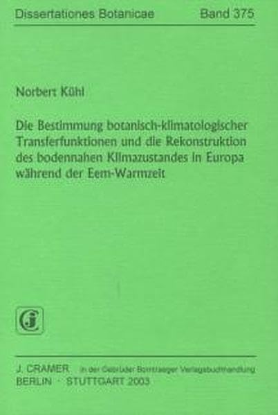 Die Bestimmung botanisch-klimatologischer Transferfunktionen und die Rekonstruktion des bodennahen Klimazustandes in Europa während der Eem-Warmzeit Natural Sciences