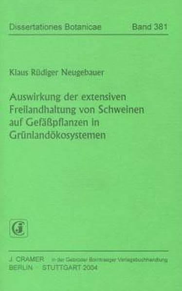 Auswirkung der extensiven Freilandhaltung von Schweinen auf Gefäßpflanzen in Grünlandökosystemen (Dissertationes Botanicae) Natural Sciences