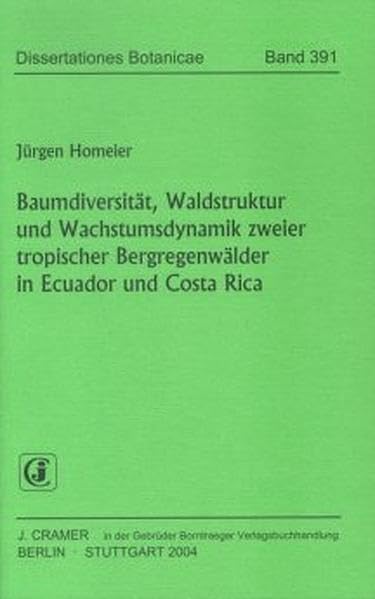 Baumdiversität, Waldstruktur und Wachstumsdynamik zweier tropischer Bergregenwälder in Ecuador und Costa Rica: Diss. (Dissertationes Botanicae) Natural Sciences