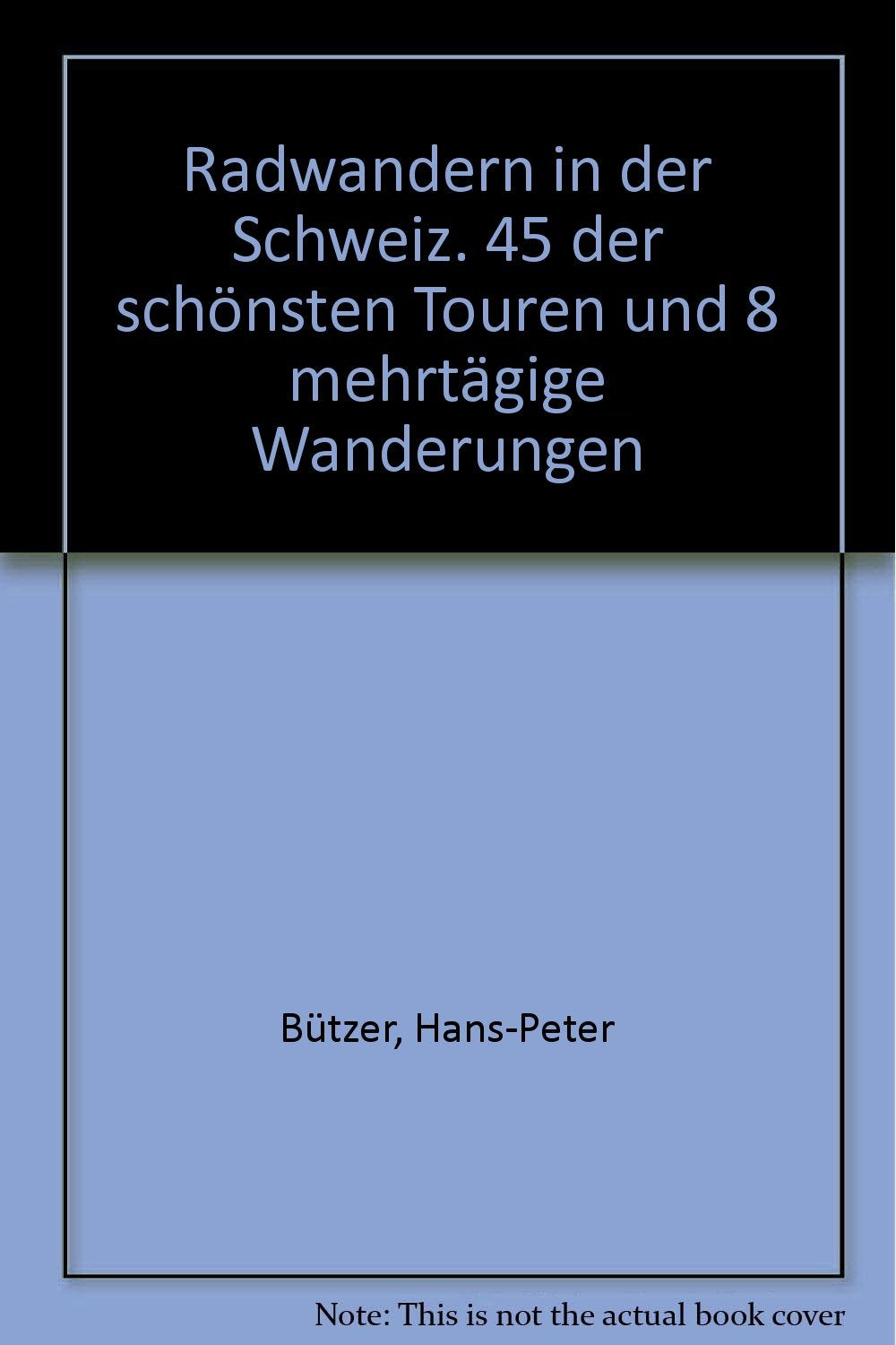 Radwandern in der Schweiz. 45 der schönsten Touren und 8 mehrtägige Wanderungen Hiking & Cycling
