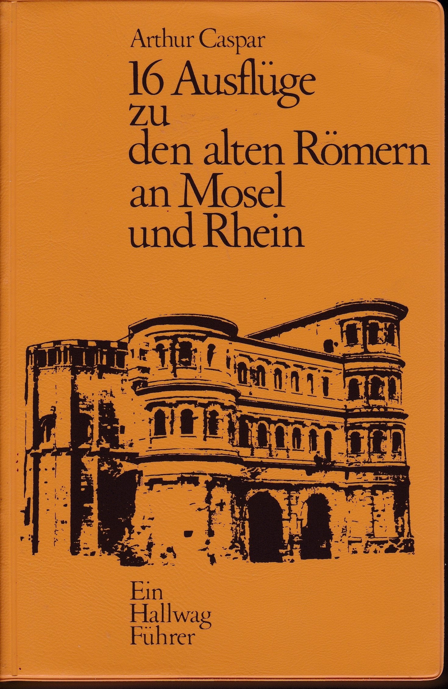 16 Ausflüge zu den alten Römern an Mosel und Rhein Books