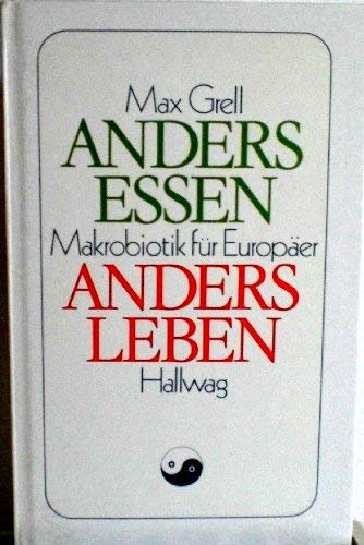 Anders essen - anders leben: Makrobiotik für Europäer Philosophy