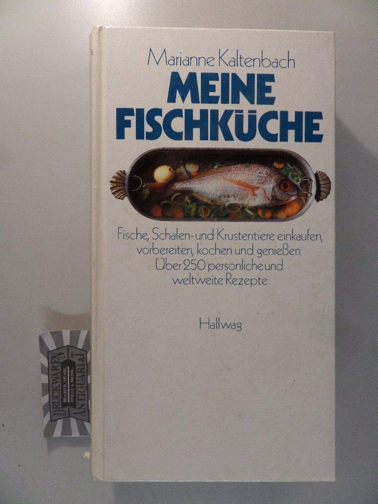 Meine Fischküche: Fische, Schalen- und Krustentiere einkaufen, vorbereiten, kochen und geniessen Cooking & Enjoying