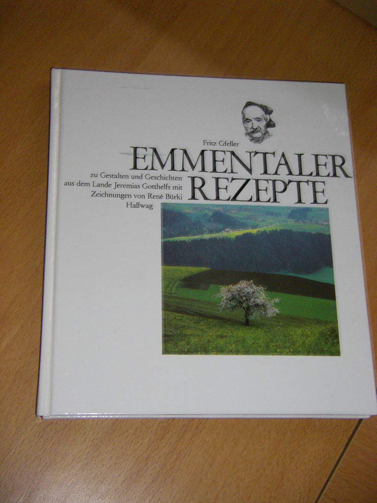 Emmentaler Rezepte: Zu Gestalten und Geschichten aus dem Lande Jeremias Gotthelfs Books