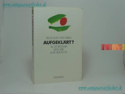 Aufgeklärt?: All die Irrtümer über Liebe und Sexualität Partnership & Love