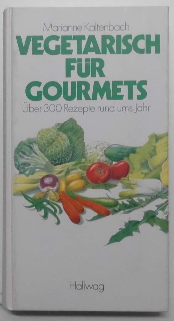 Vegetarisch für Gourmets: Über 300 Rezepte rund ums Jahr Health, Nutrition & Fitness