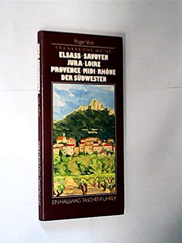 Frankreichs Weine: Elsass, Savoyen, Jura, Loire, Provence, Midi, Rhone, Südwesten. Ein Hallwag Taschenführer Leisure, Home & Garden