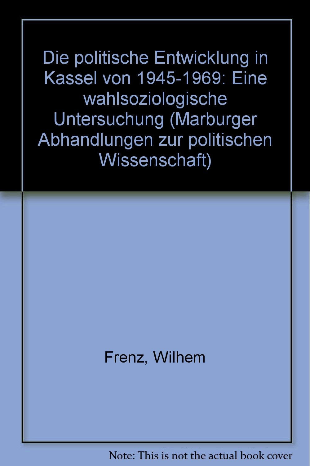Die politische Entwicklung in Kassel von 1945-1969: Eine wahlsoziologische Untersuchung (Marburger Abhandlungen zur politischen Wissenschaft) (German Edition) Books