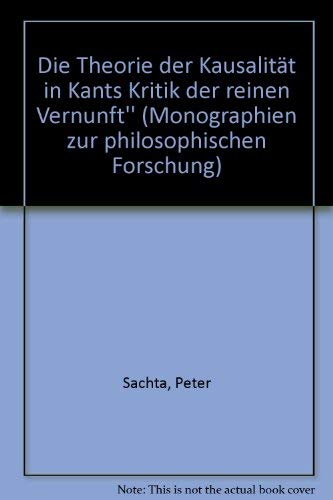 Die Theorie der Kausalität in Kants "Kritik der reinen Vernunft" (Monographien zur philosophischen Forschung, 131) Science Books