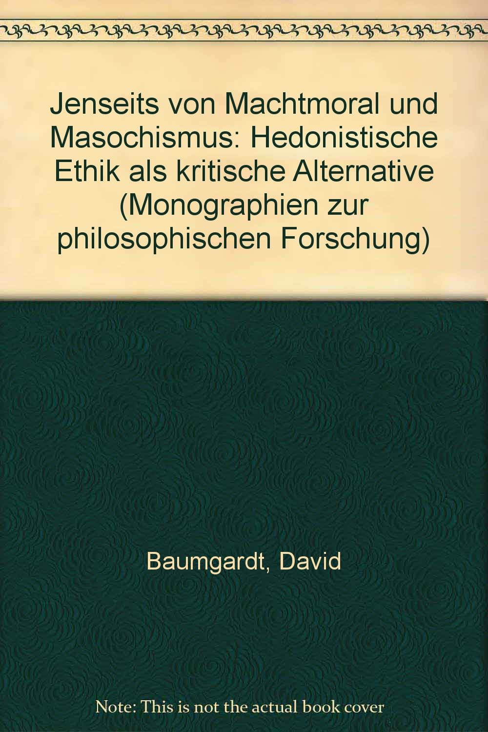 Jenseits von Machtmoral und Masochismus: Hedonistische Ethik als kritische Alternative (Monographien zur philosophischen Forschung) book