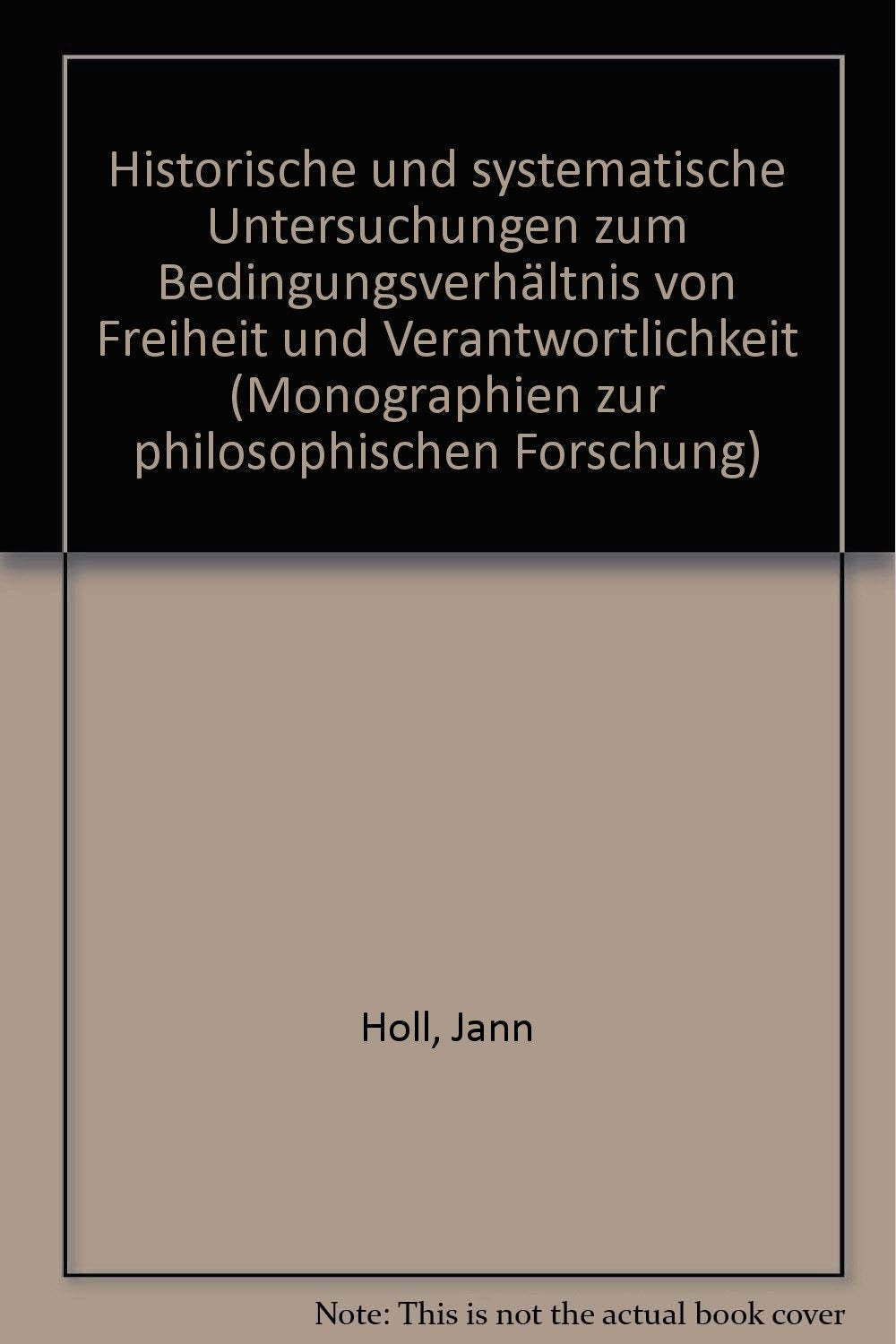 Historische und systematische Untersuchungen zum Bedingungsverhältnis von Freiheit und Verantwortlichkeit, Books