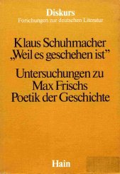 Weil es geschehen ist: Untersuchungen zu Max Frischs Poetik der Geschichte (Diskurs) book