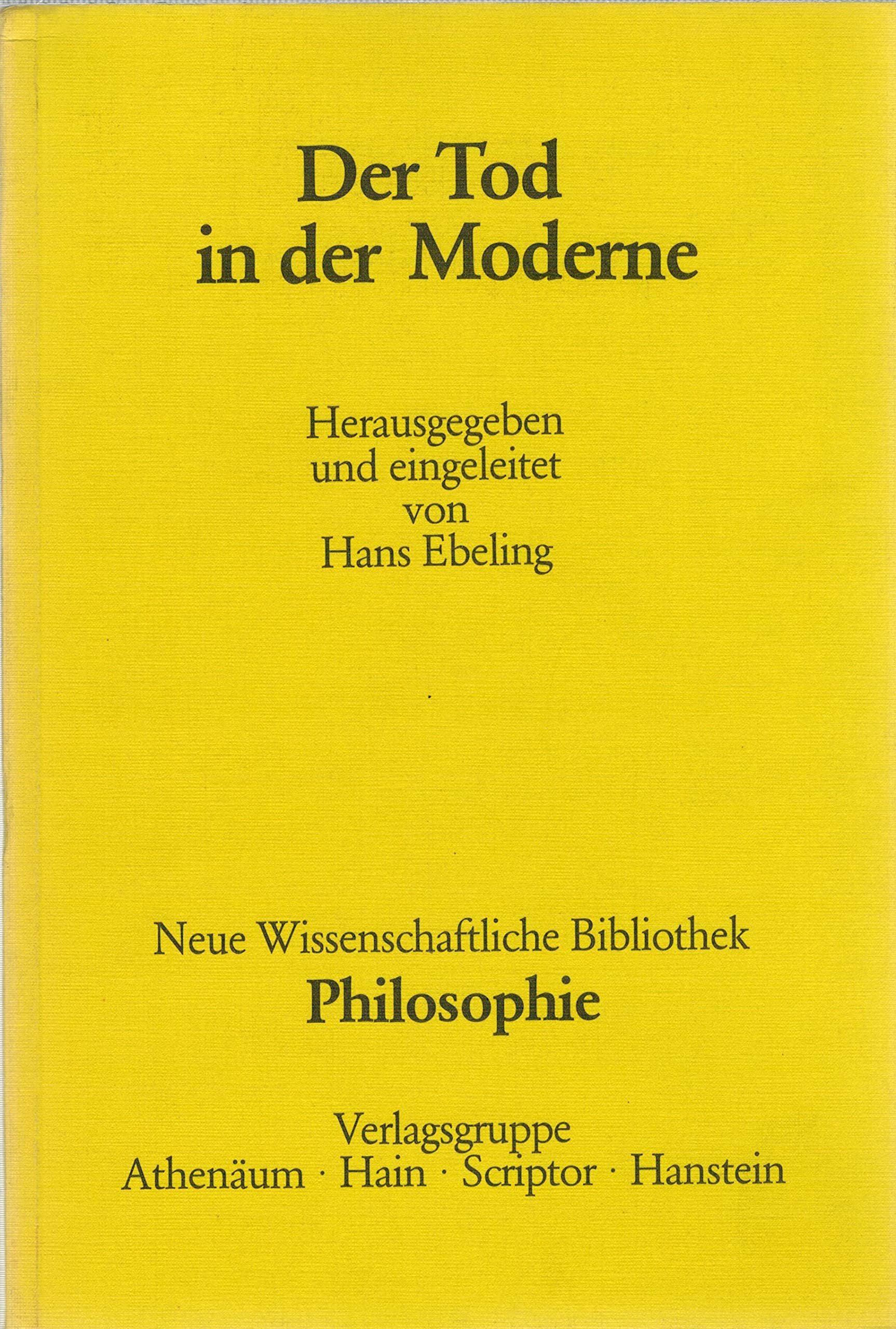 Der Tod in der Moderne. Beiträge von Theodor W. Adorno, Karl-Otto Apel, Ernst Bloch, Hans Ebeling, Eugen Fink, Martin Heidegger, Ivan Illich, Karl Jaspers, Wilhelm Kamlah, Leszek Kolakowski, Karl Löwith, Herbert Marcuse, Jean-Paul Sarte, Walter Schulz und book