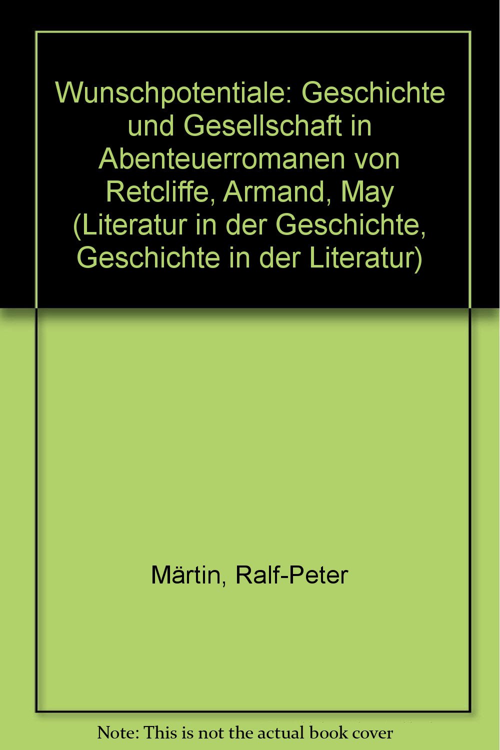 Wunschpotentiale. Geschichte und Gesellschaft in Abenteuerromanen von Retcliffe, Armand, May Books