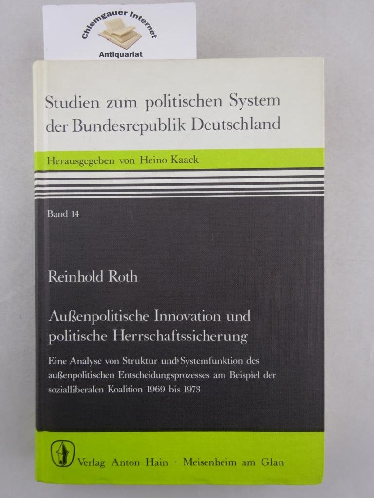 Außenpolitische Innovation und politische Herrschaftssicherung. Eine Analyse von Struktur und Systemfunktion des außenpolitischen Entscheidungsprozesses am Beispiel der sozialliberalen Koalition von 1969 bis 1973 Books