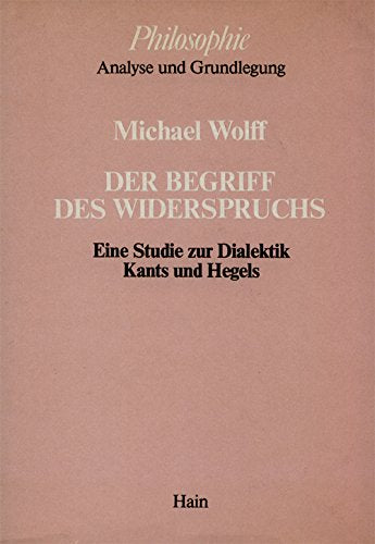 Der Begriff des Widerspruchs. Eine Studie zur Dialektik Kants und Hegels Philosophy