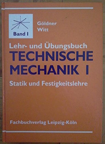 Technische Mechanik: Band I: Statik und Festigkeitslehre Lehr- und Übungsbuch Business & Technology