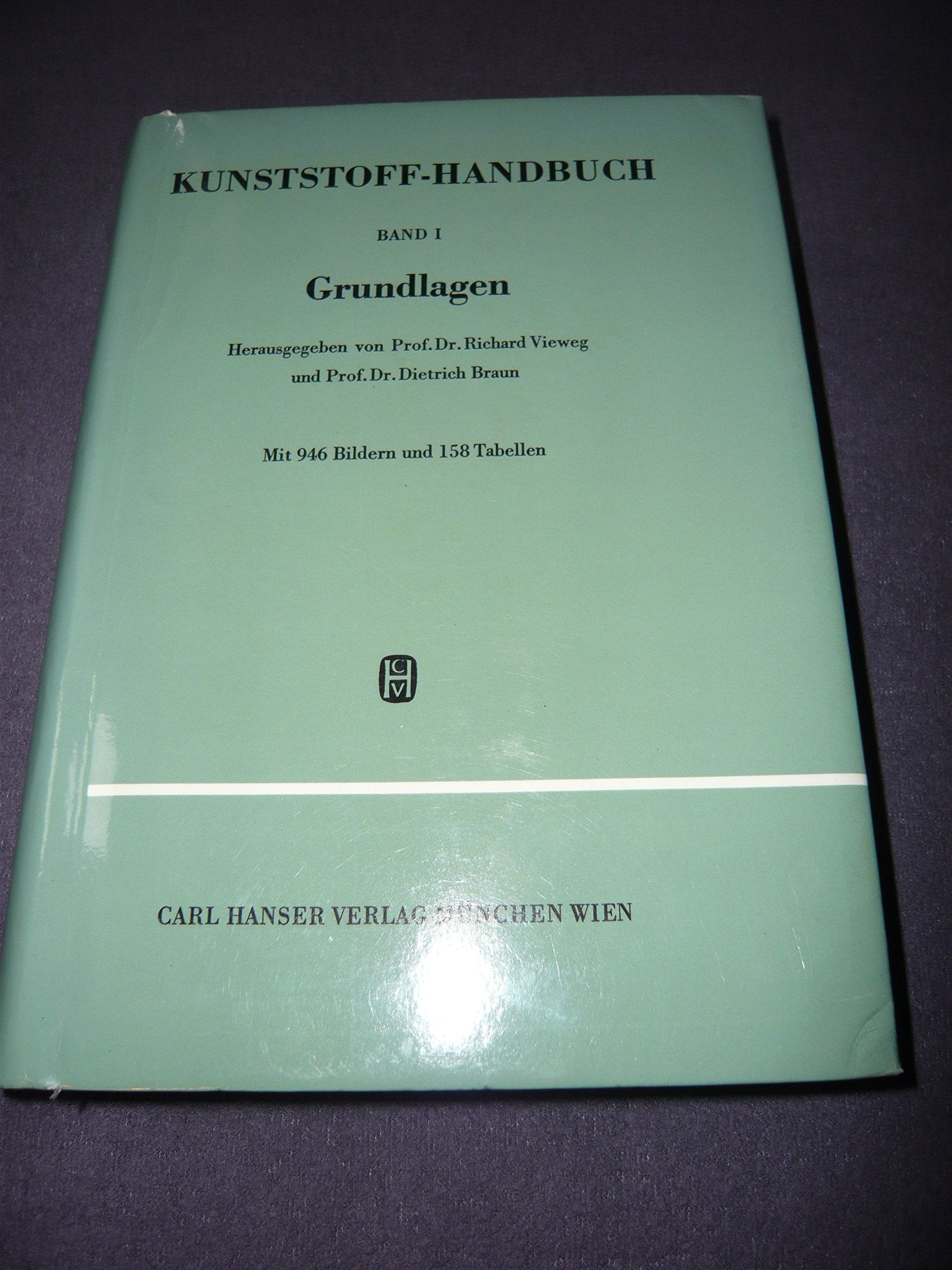 Kunststoff-Handbuch / Grundlagen.: Herstellung, Eigenschaften, Verarbeitung und Anwendung der synthetischen Werkstoffe / Aufbau, Verarbeitung und ... und Anwendung der synthetischen Werkstoffe) Books