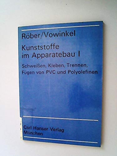 Kunststoffe im Apparatebau I. Schweißen, Kleben, Trennen, Fügen von PVC und Polyolefinen. book