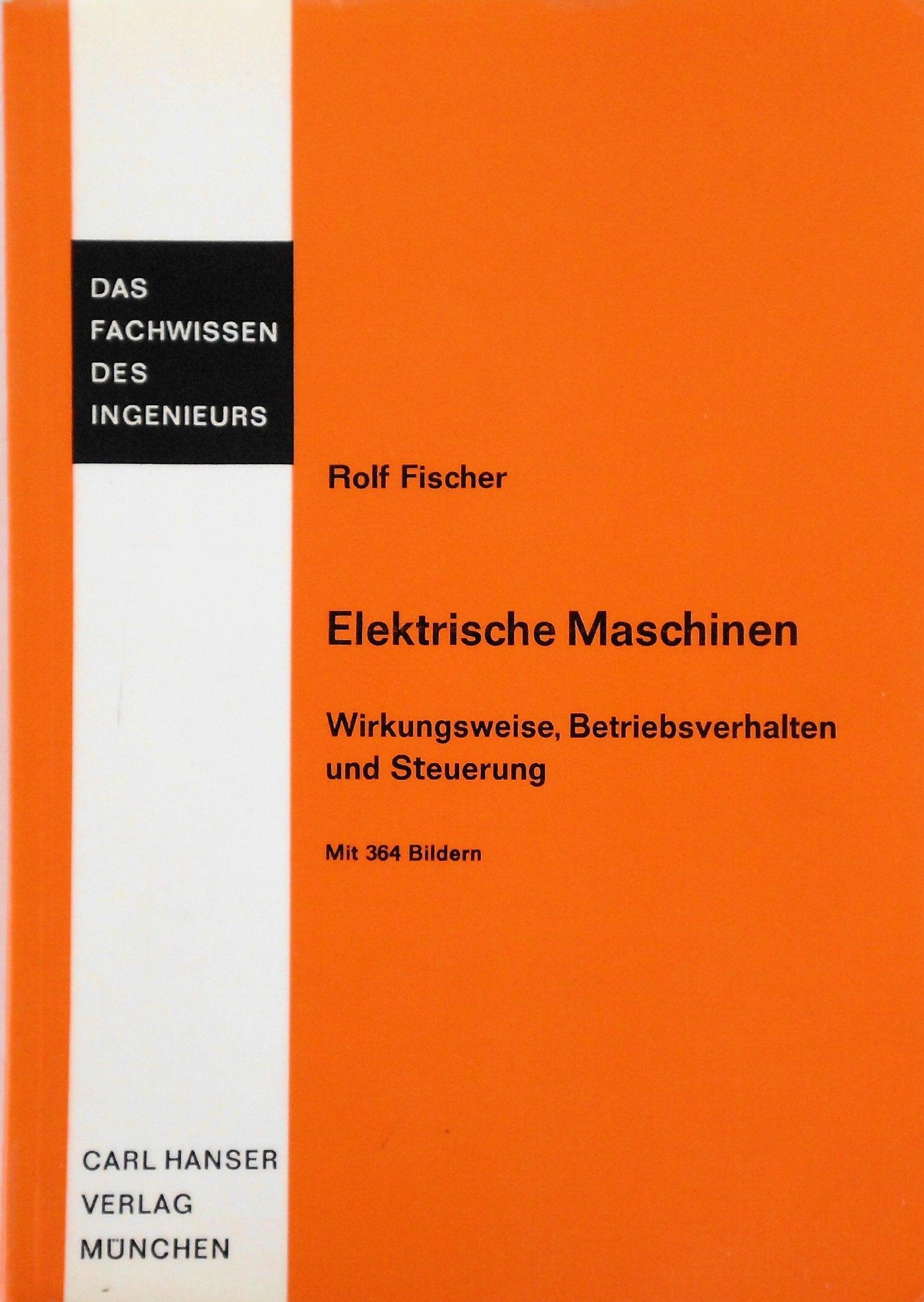 Das Fachwissen des Ingenieurs: Elektrische Maschinen - Wirkungsweise, Betriebsverhalten und Steuerung Books