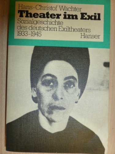 Theater im Exil: Sozialgeschichte des deutschen Exiltheaters 1933-1945 Film, Art & Culture