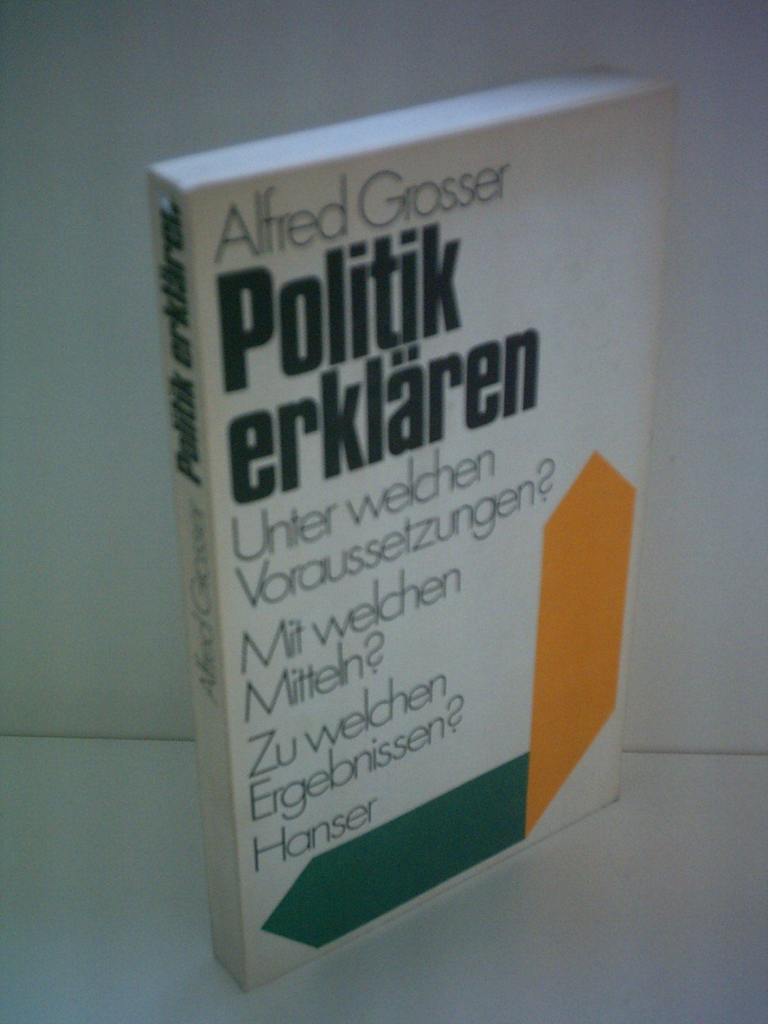 Politik erklären: Unter welchen Voraussetzungen? Mit welchen Mitteln? Zu welchen Ergebnissen? Books