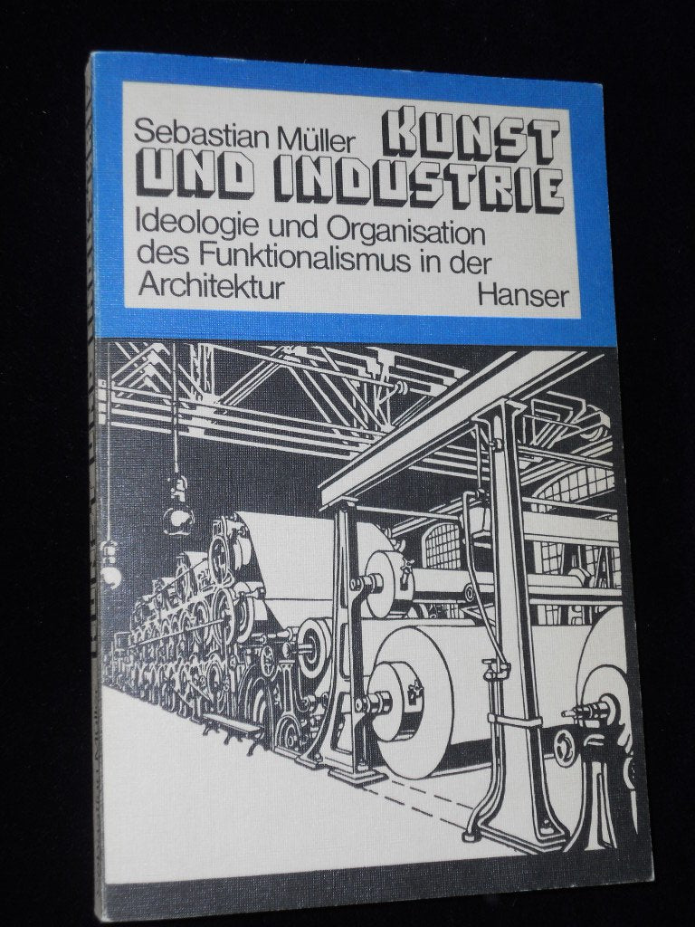 Kunst und Industrie - Ideologie und Organisation des Funktionalismus in der Architektur Film, Art & Culture