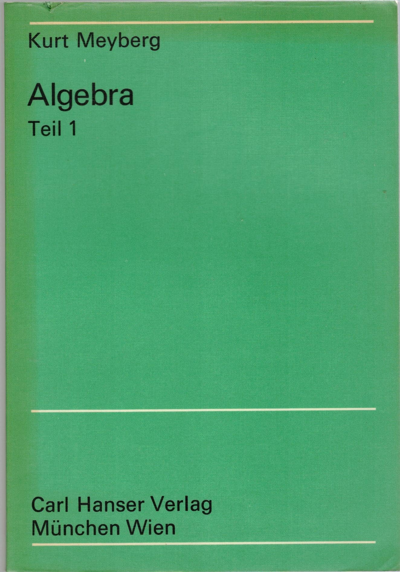 Meyberg, Kurt: Algebra; Teil: T. 1., Mit 287 Übungsaufgaben Books