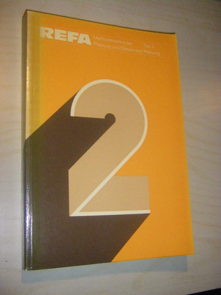Methodenlehre der Planung und Steuerung. Teil 2., Planung. Verband für Arbeitsstudien - REFA - e.v. . Books