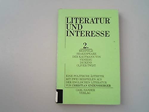 Literatur und Interesse: Eine politische Ästhetik. Mit zwei Beispielen aus der englischen Literatur Band 2: William Shakespeare "Der Kaufmann von Vendeig", Charles Dickens "Oliver Twist" Books