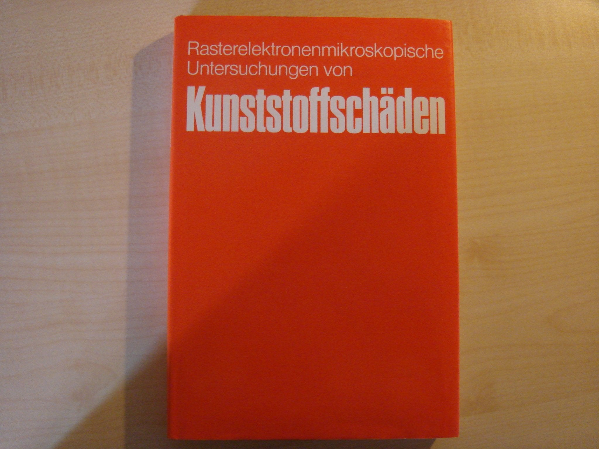 Kunststoffschäden: Rasterelektronenmikroskopische Untersuchungen von Kunstoffschäden Business & Technology