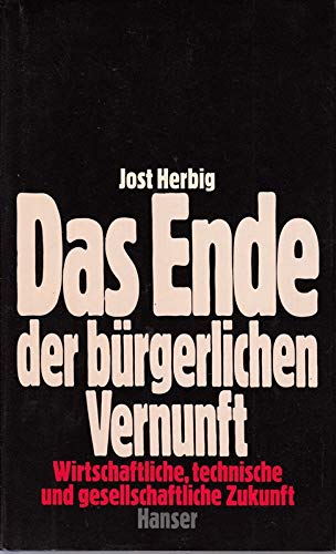 Das Ende der bürgerlichen Vernunft: Wirtschaftliche, technische und gesellschaftliche Zukunft book