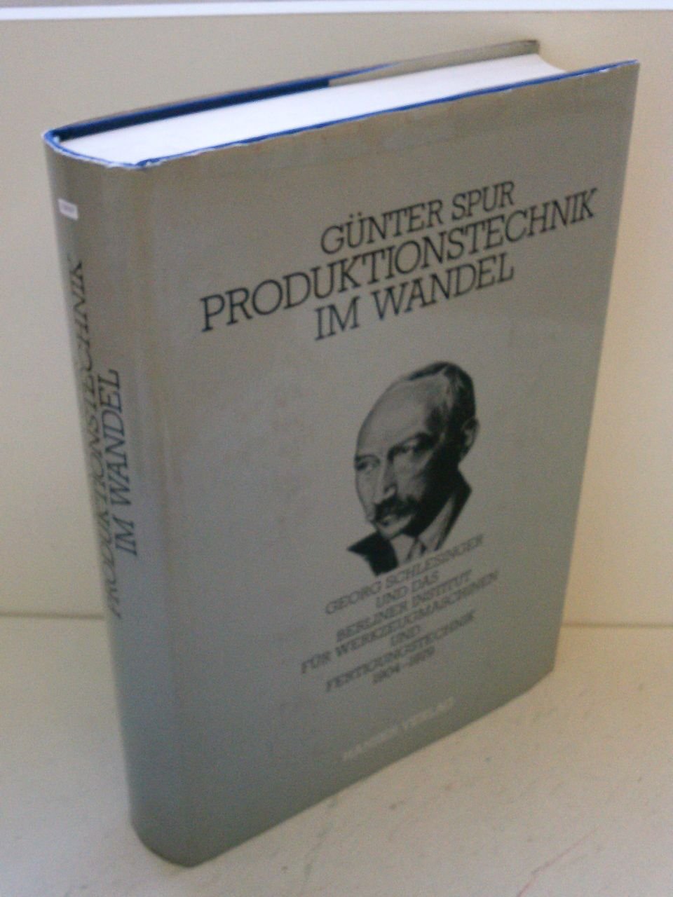 Produktionstechnik im Wandel: Georg Schlesinger und das Berliner Institut für Werkzeugmaschinen und Fertigungstechnik 1904-1979 Business & Technology