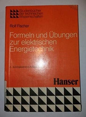 Formeln und Übungen zur elektrischen Energietechnik (Studienbücher der technischen Wissenschaften) Business & Technology