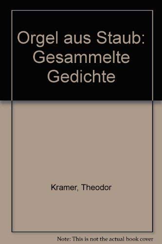Theodor Kramer, Orgel aus Staub: Gesammelte Gedichte. Ausgewählt von Erwin Chvojka und mit einem Nachwort von Hans J. Fröhlich Books