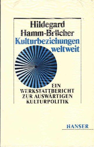 Kulturbeziehungen weltweit: Ein Werkstattbericht zur Auswärtigen Kulturpolitik Politics & History