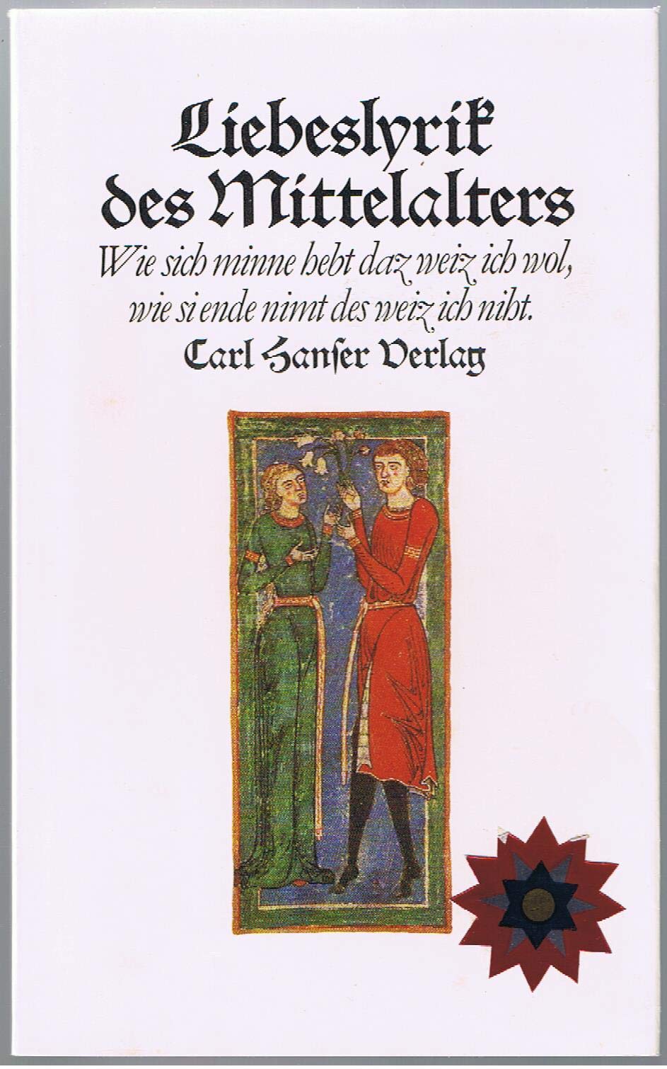 Liebeslyrik des Mittelalters : wie sich minne hebt daz weiz ich wol , wie sie ende nimt des weiz ich niht. Poetry