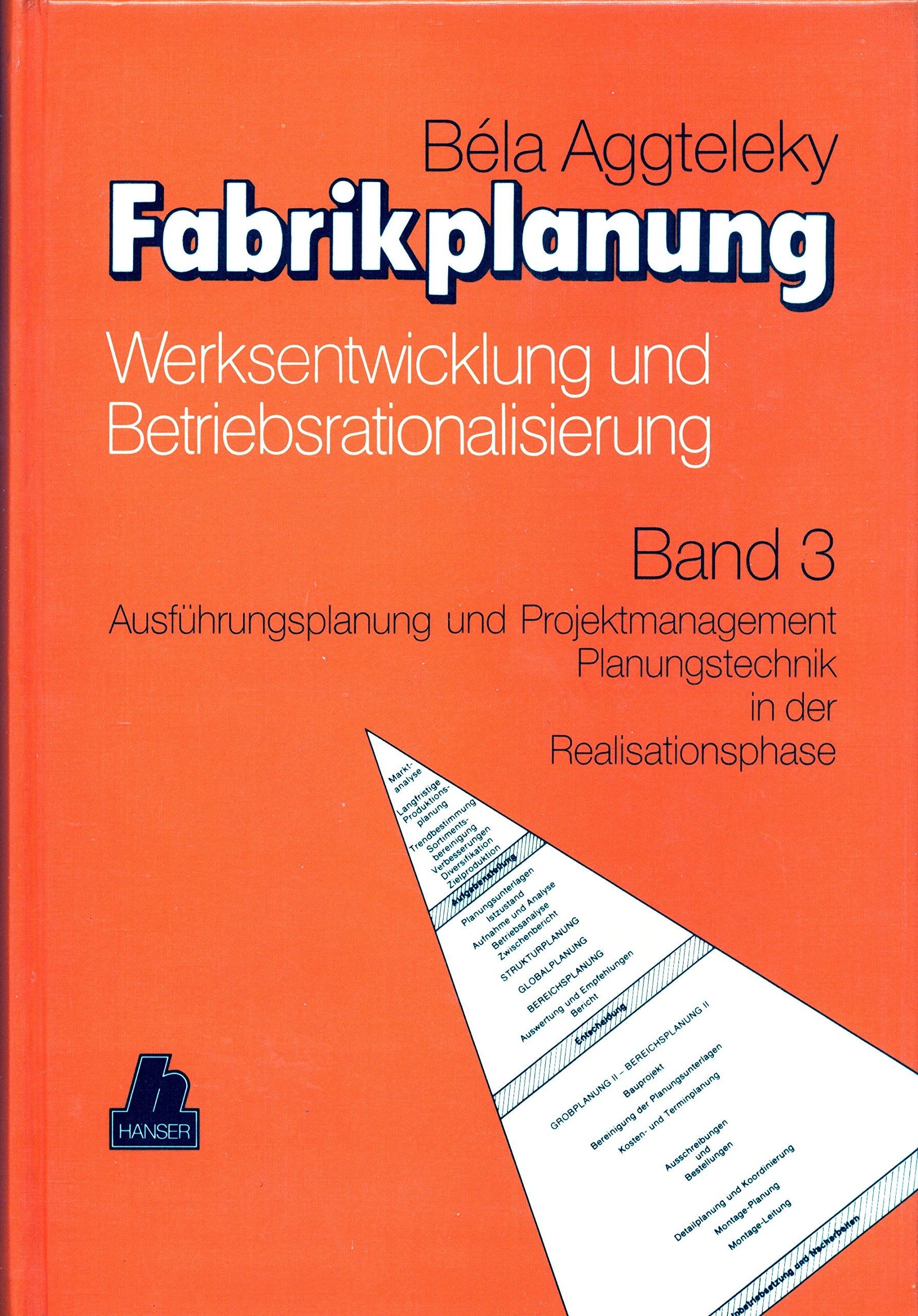 Fabrikplanung, 3 Bde., Bd.3, Ausführungsplanung und Projektmanagement, Planungstechnik in der Realisationsphase: Band 3 Ausführungsplanung und ... Planungstechnik in der Realisationsphase Business, Finance & Career