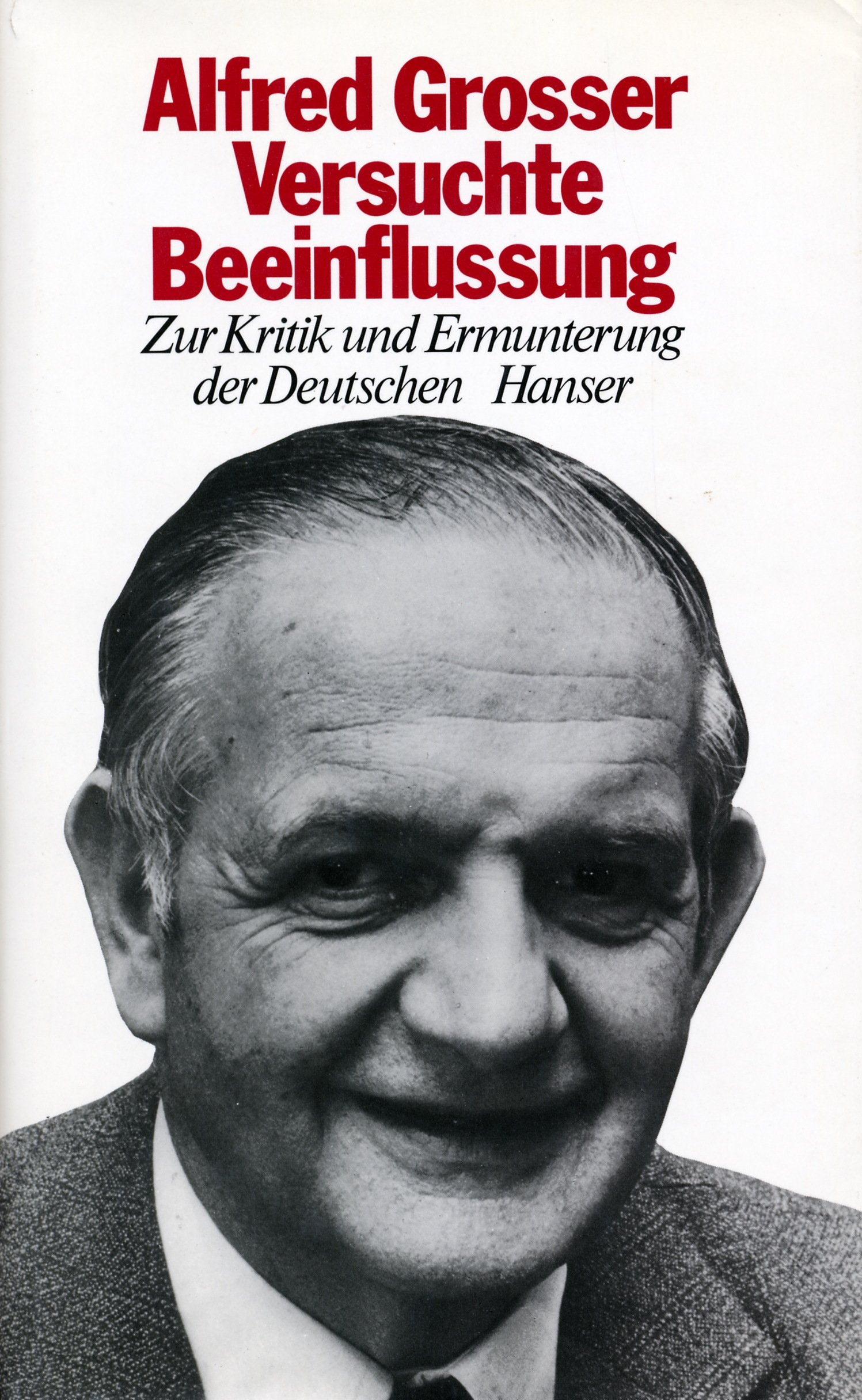 Versuchte Beeinflussung: Zur Kritik und Ermunterung der Deutschen. Aufsätze und Ansprachen, 1975-1980 Politics & History