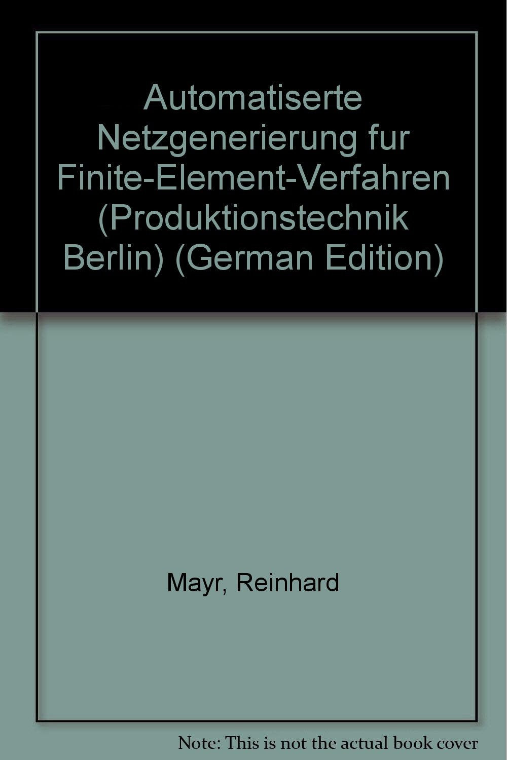 Automatisierte Netzgenerierung für Finite-Element-Verfahren (Produktionstechnik - Berlin: Forschungsberichte für die Praxis) Law